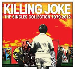 Killing Joke : The Singles Collection 1979 - 2012